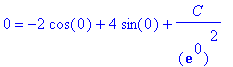 0 = -2*cos(0)+4*sin(0)+1/exp(0)^2*C
